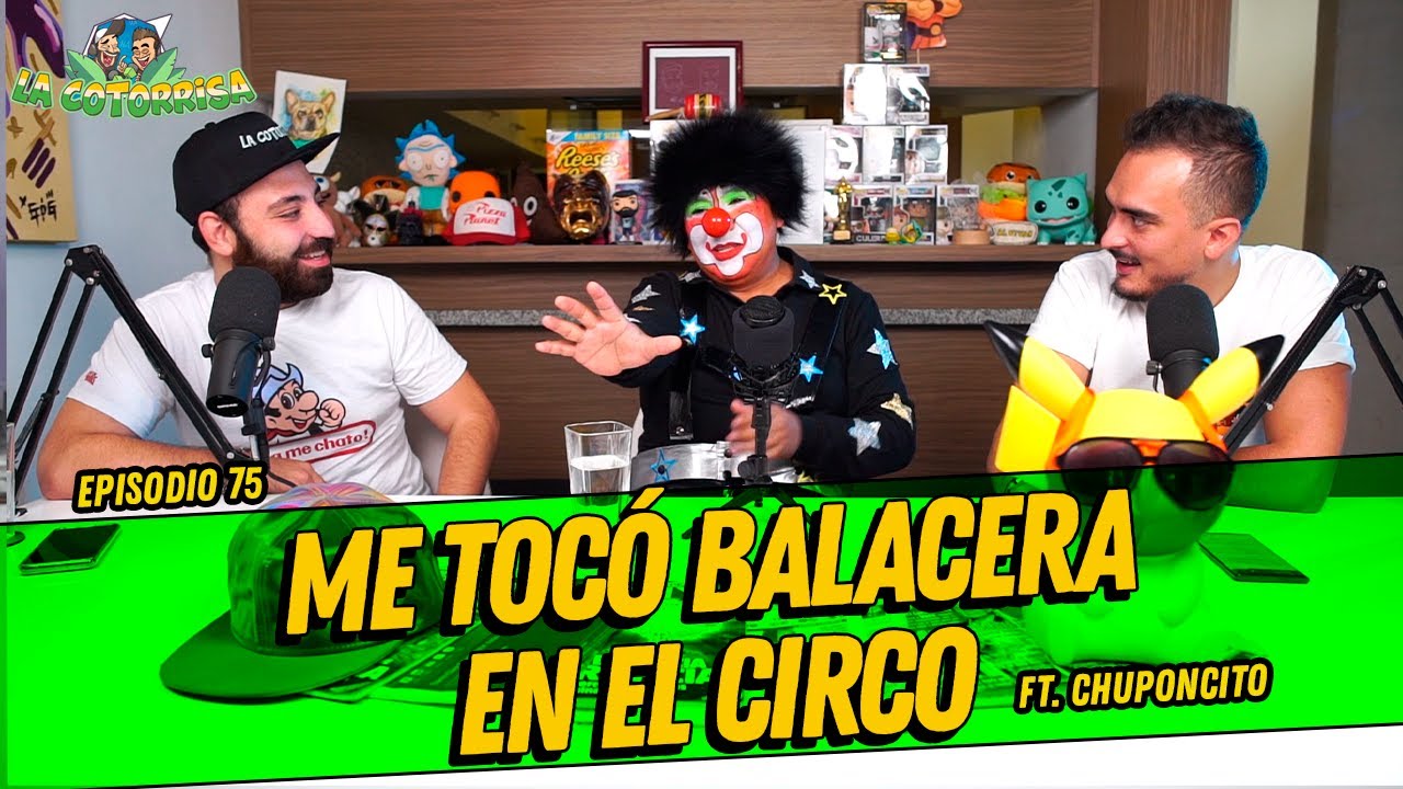 La Cotorrisa - Episodio 75 - Me tocó balacera en el circo FT. Chuponcito