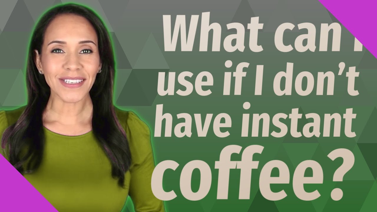 What can I use if I don't have instant coffee?