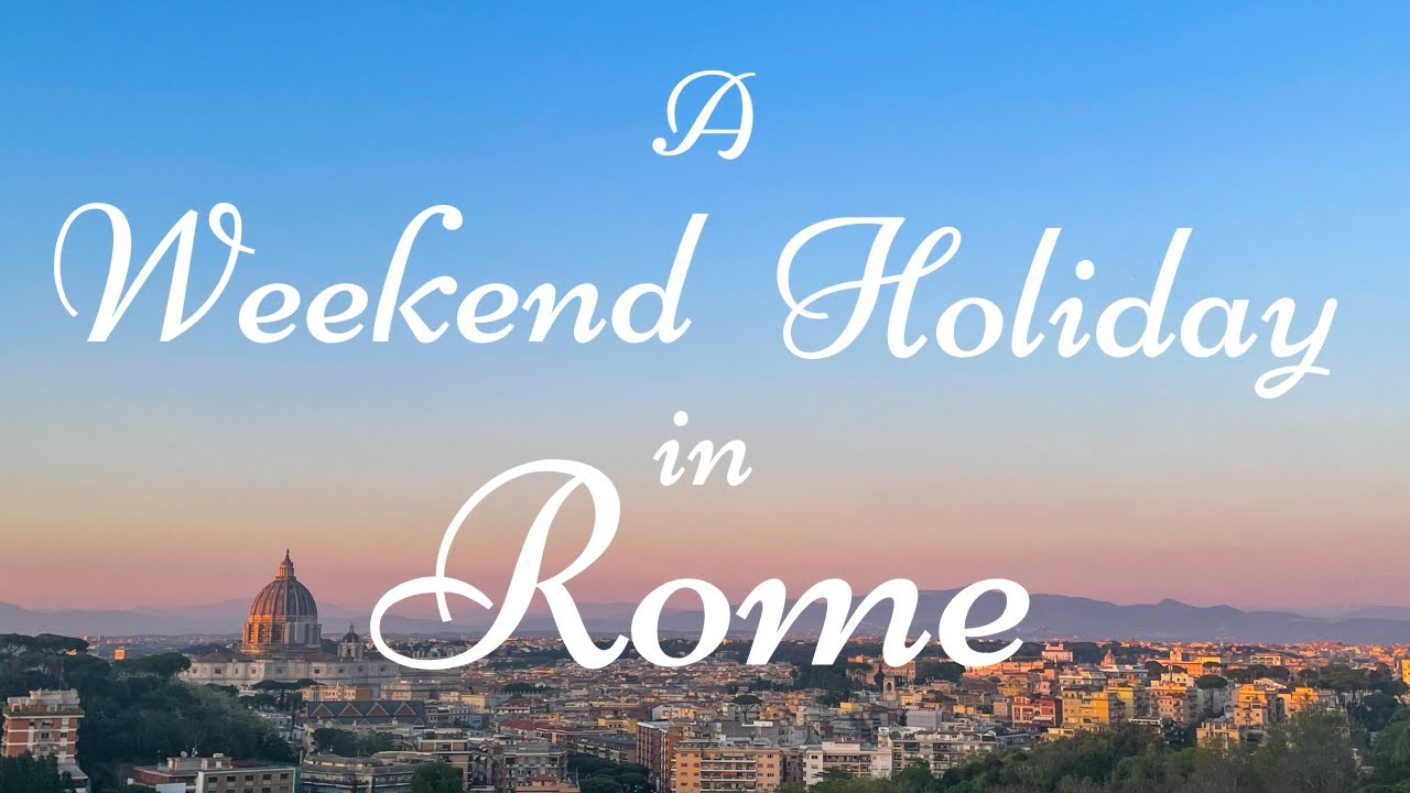 A weekend Holiday in Rome