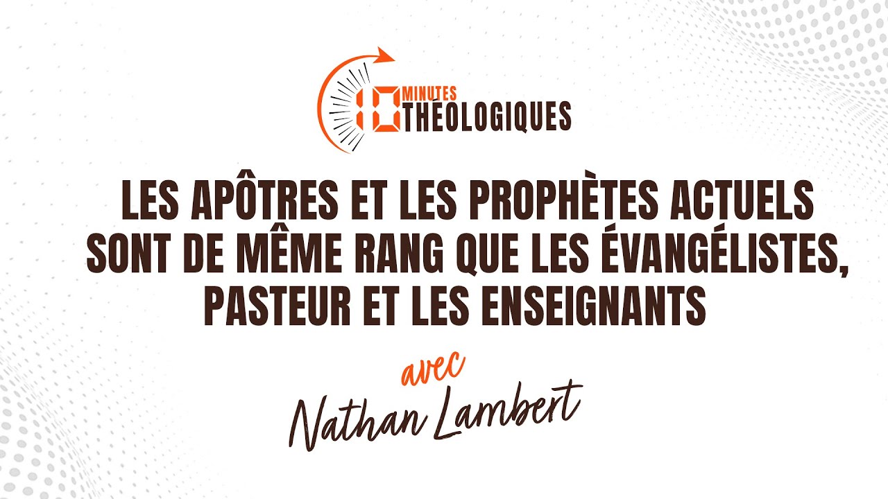 Les apôtres et les prophètes actuels sont de même rang que les évangélistes, pasteurs et enseignants