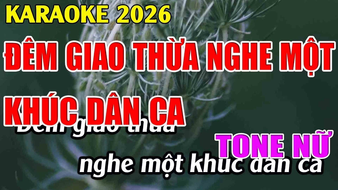 Đêm Giao Thừa Nghe Một Khúc Dân Ca Karaoke Tone Nữ Karaoke Tuyệt Phẩm - Beat Mới