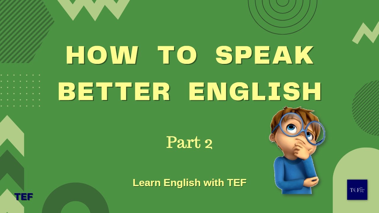 How to Speak Better English | Part 2 | (Improve your English with TEF)