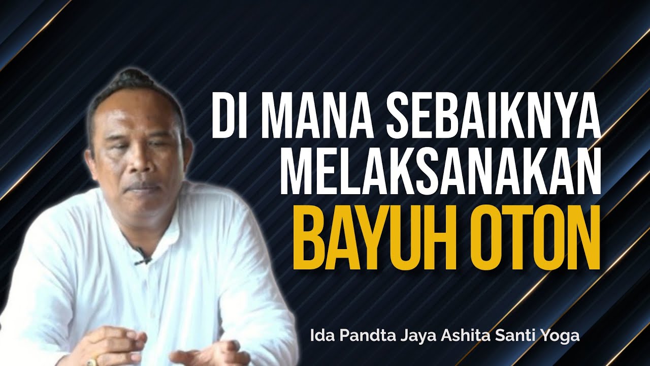 DI MANA SEBAIKNYA DILAKSANAKAN BAYUH OTON