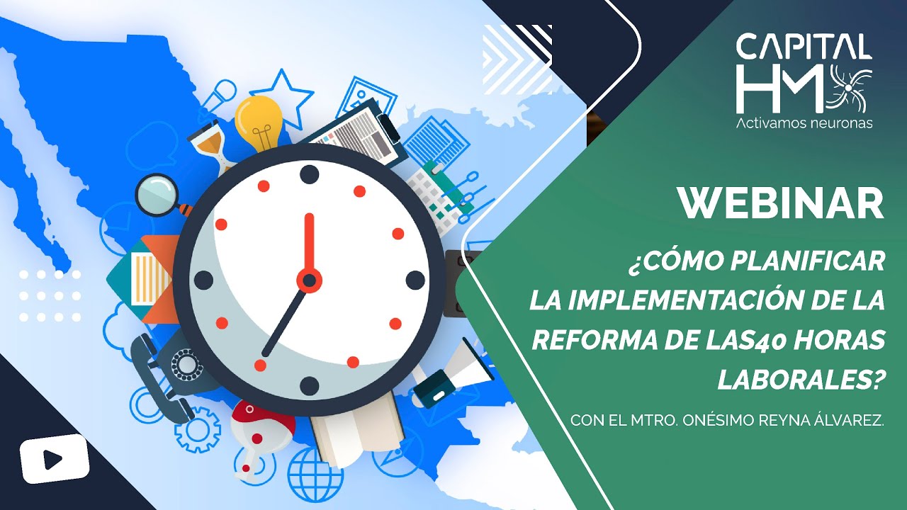 WEBINAR CHMX I ¿CÓMO PLANIFICAR LA IMPLEMENTACIÓN DE LA REFORMA DE LAS 40 HORAS LABORALES?