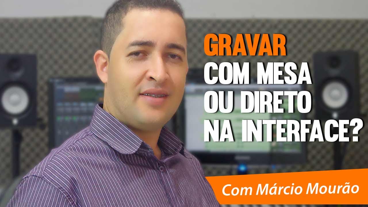 Gravar com Mesa ou Direto na Interface? | Home Studio | Márcio Mourão