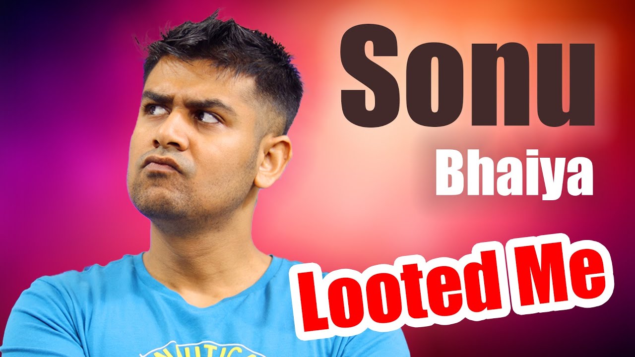 Sonu Bhaiya Looted Me !