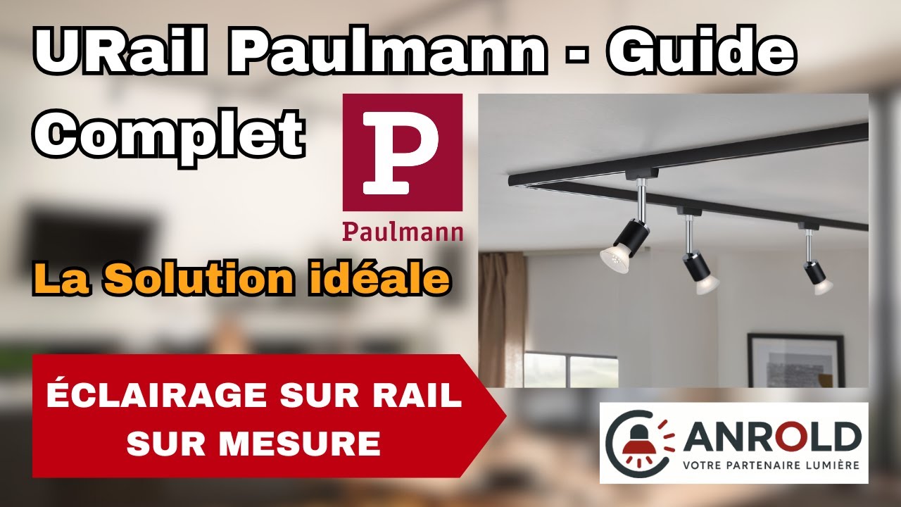 Système URail Paulmann : Le Guide Complet pour Créer votre Éclairage sur rail sur Mesure.