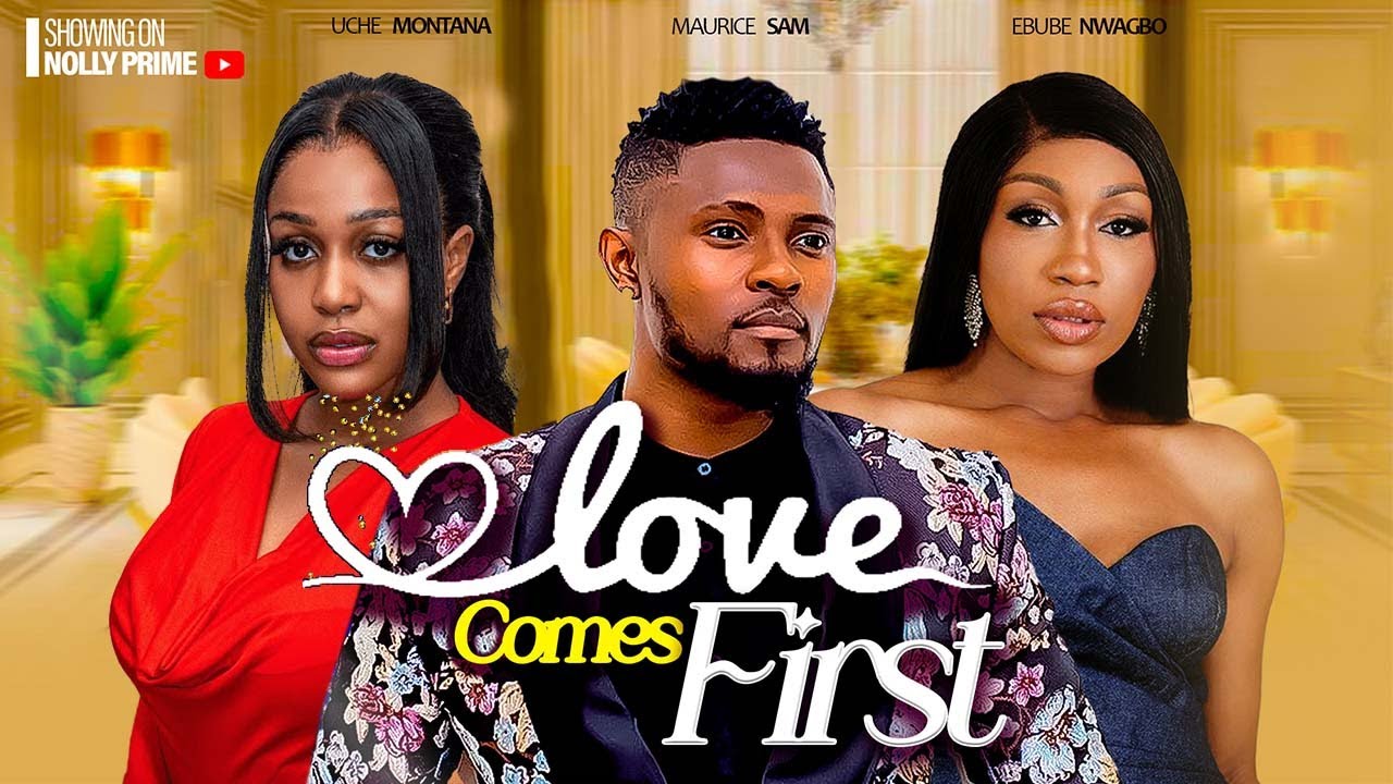 LOVE COMES FIRST ~ UCHE MONTANA, MAURICE SAM, EBUBE NWAGBO, JOHN EKANEM 2025 latest nollywood movies