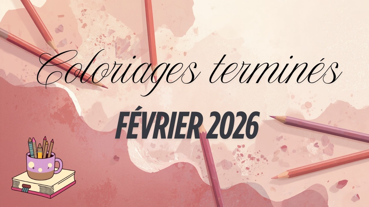 ✨​ Coloriages terminés - Février 2026 ✨​