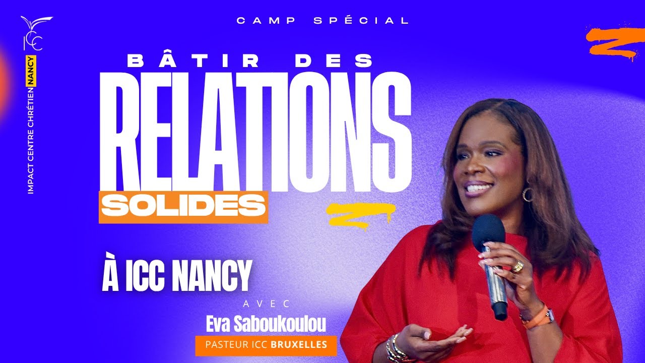 J2 Session 1 - Camp spécial : BÂTIR DES RELATIONS SOLIDES - Ps Eva SABOUKOULOU à Nancy
