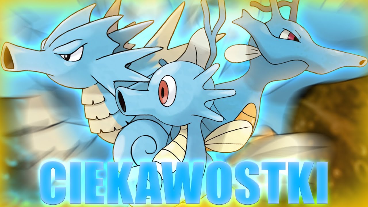 CIEKAWOSTKI POKEMON-💦🐎HORSEA SEADRA KINGDRA🐎💦-