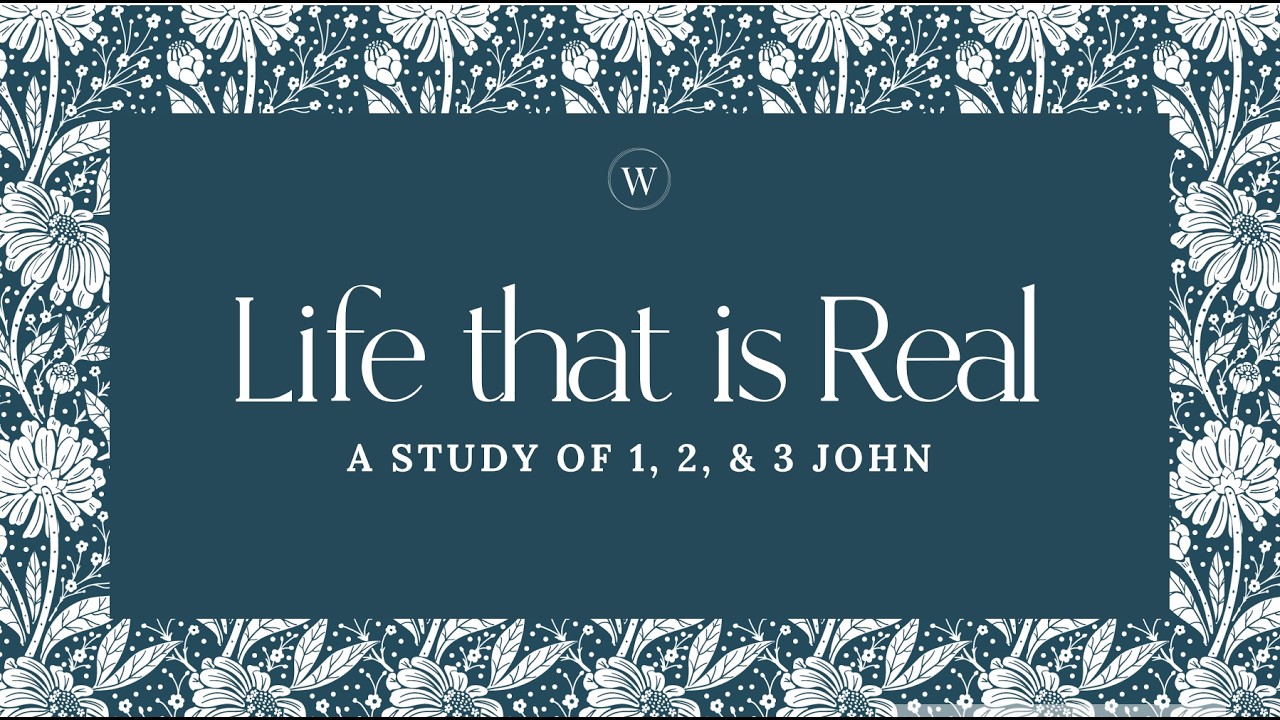 Session 1-- Life That is Real: A Study of 1, 2, & 3 John
