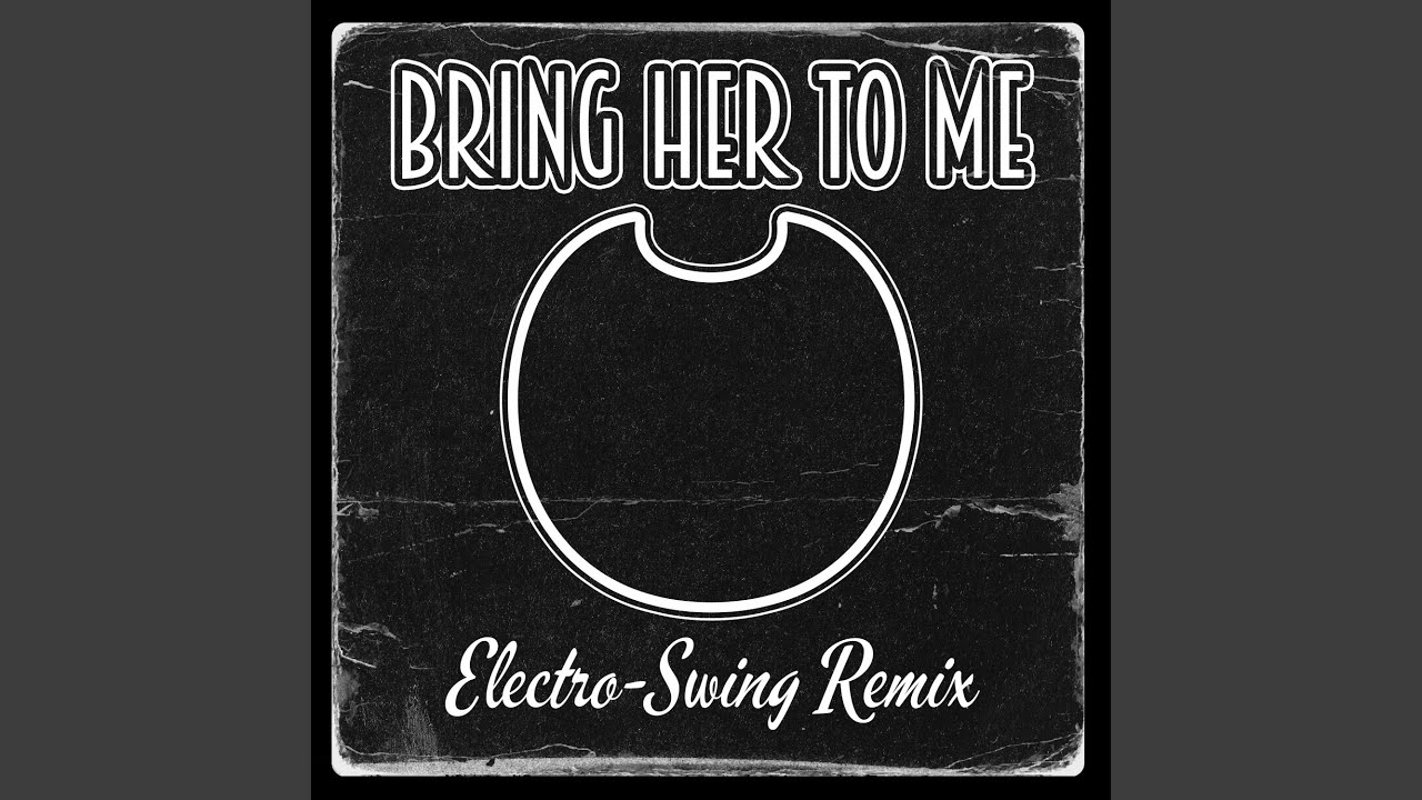 Bring Her To Me (Bendy & The Dark Revival Song) (Electro-Swing Remix)