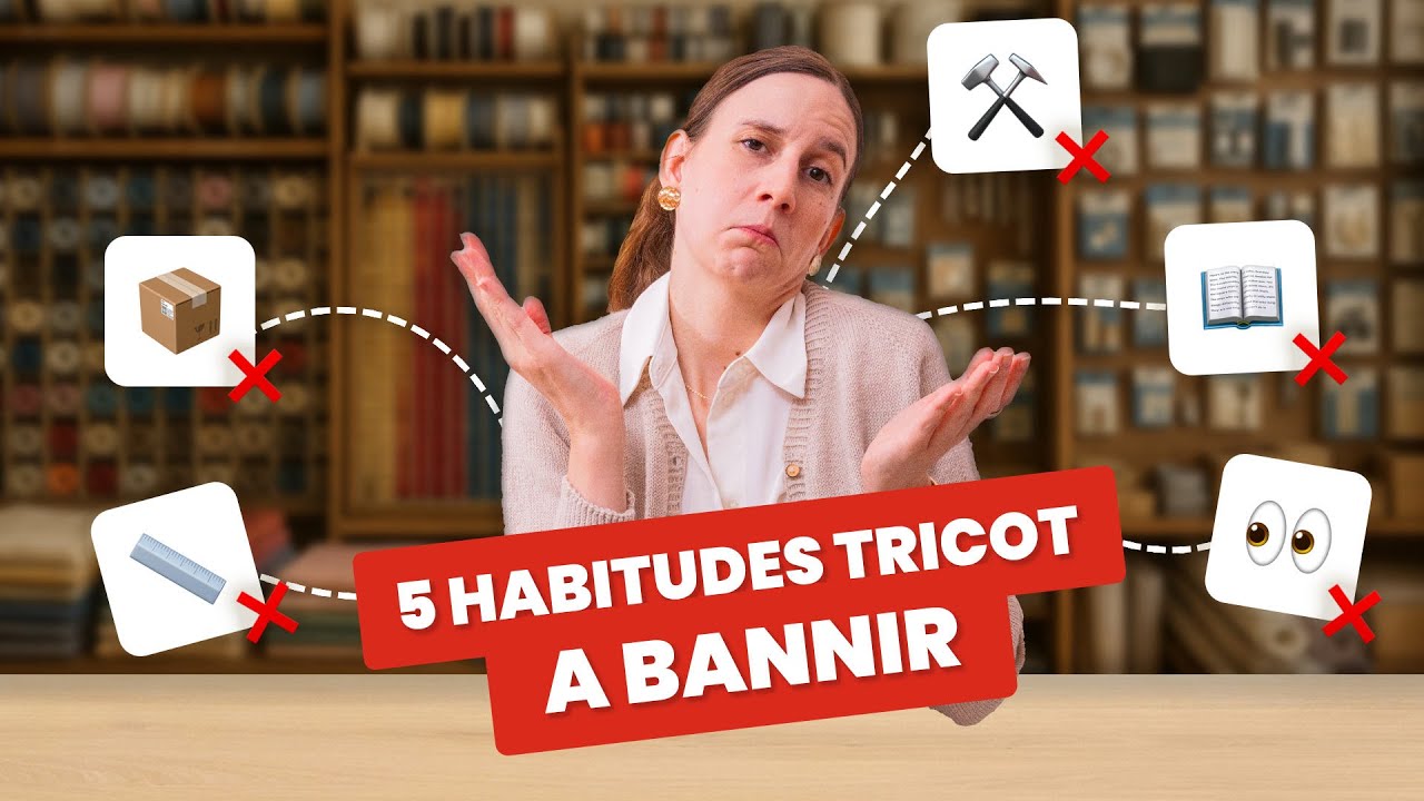 5 habitudes qui t'empêchent de progresser en tricot (et comment y remédier)