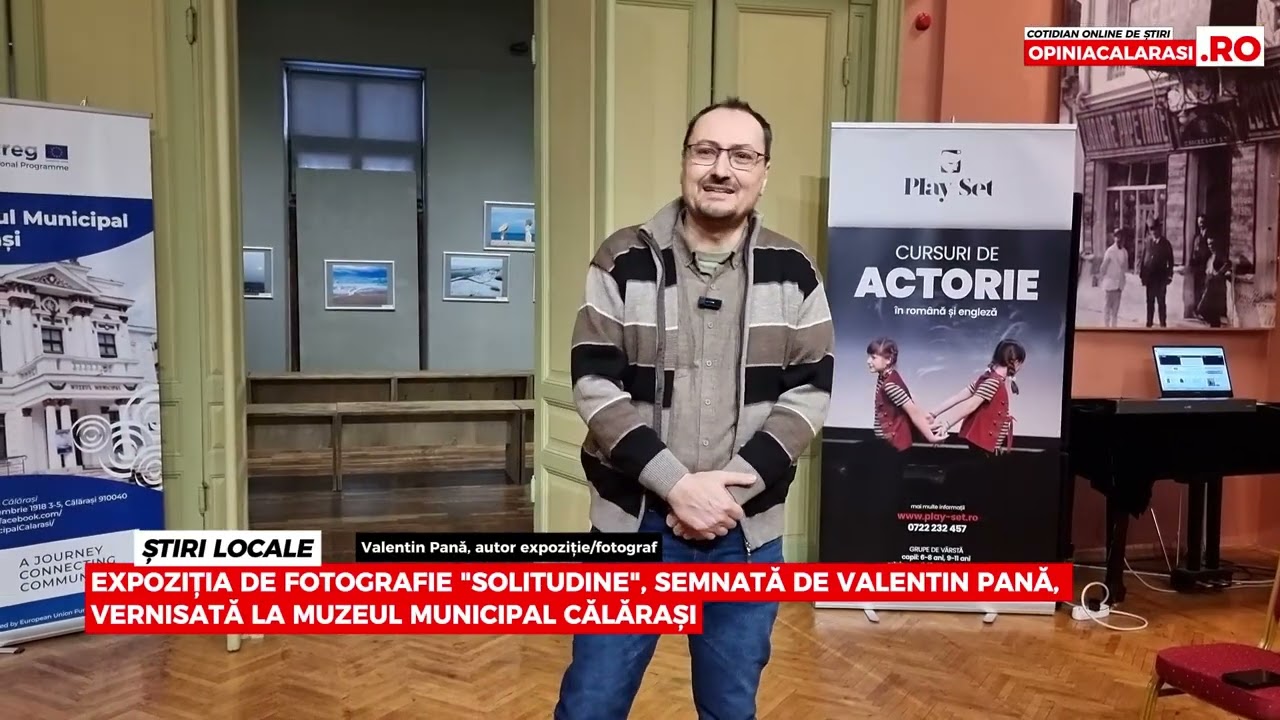 EXPOZIȚIA DE FOTOGRAFIE SOLITUDINE, SEMNATĂ DE VALENTIN PANĂ, VERNISATĂ LA MUZEUL MUNICIPAL CĂLĂRAȘI