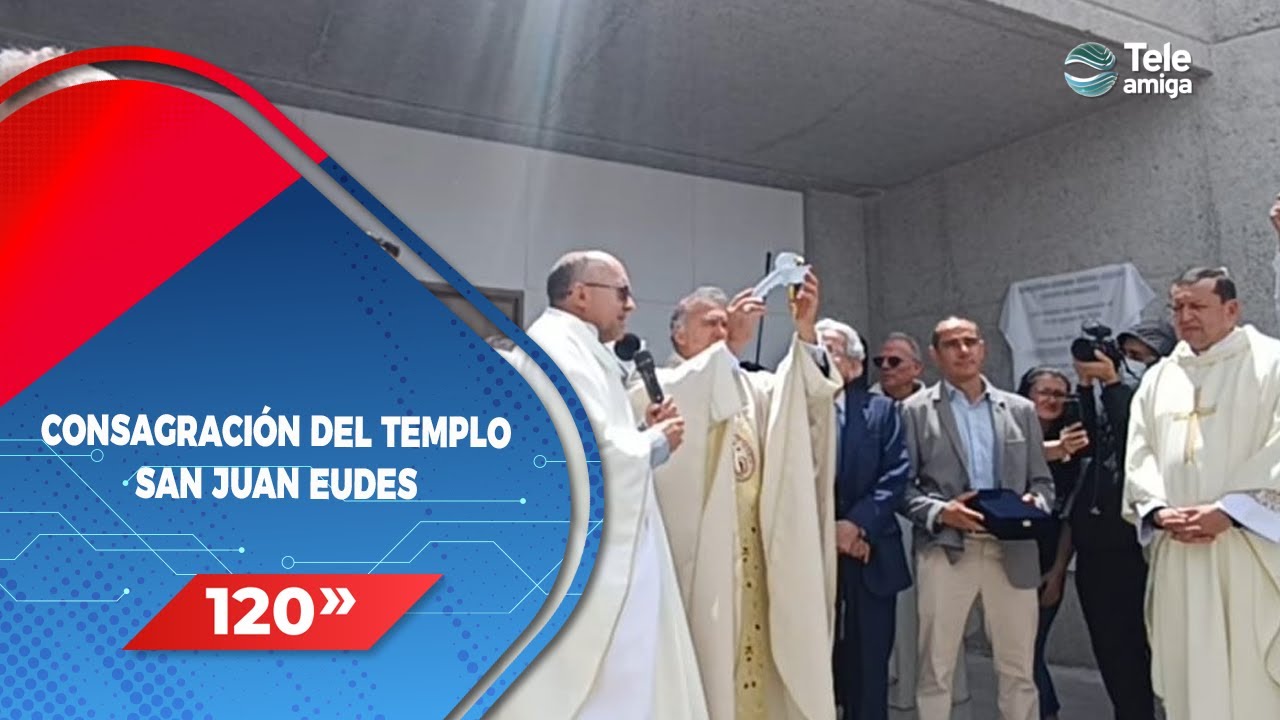 CONSAGRACIÓN DEL TEMPLO SAN JUAN EUDES EN EL MINUTO DE DIOS - Noticias en 120 Segundos
