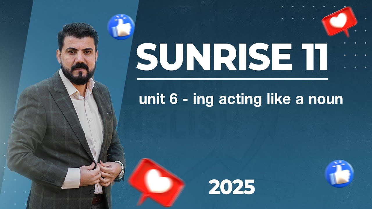 Sunrise 11 -  unit 6 - ing acting like a noun