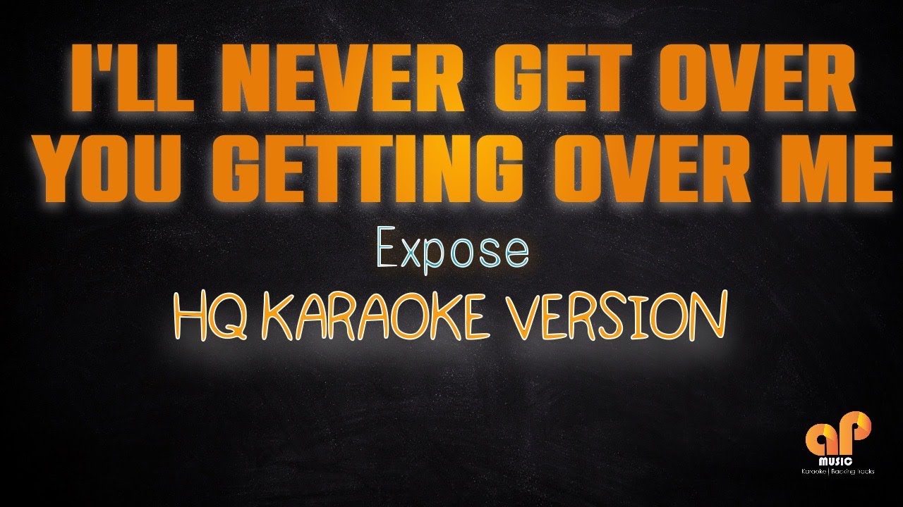 I'LL NEVER GET OVER YOU GETTING OVER ME - Expose (HQ KARAOKE VERSION)
