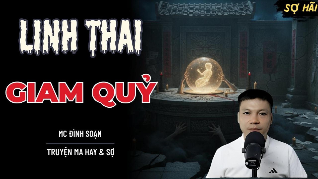TRUYỆN MA: LINH THAI GIAM QUỶ | TRUYỆN MA MC ĐÌNH SOẠN KỂ SỢ NHẤT