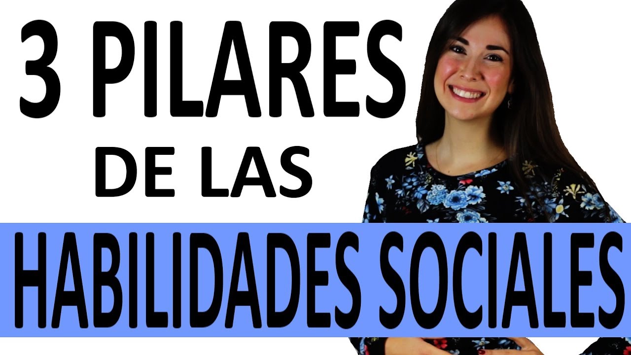 LOS 3 PILARES DE LAS HABILIDADES SOCIALES