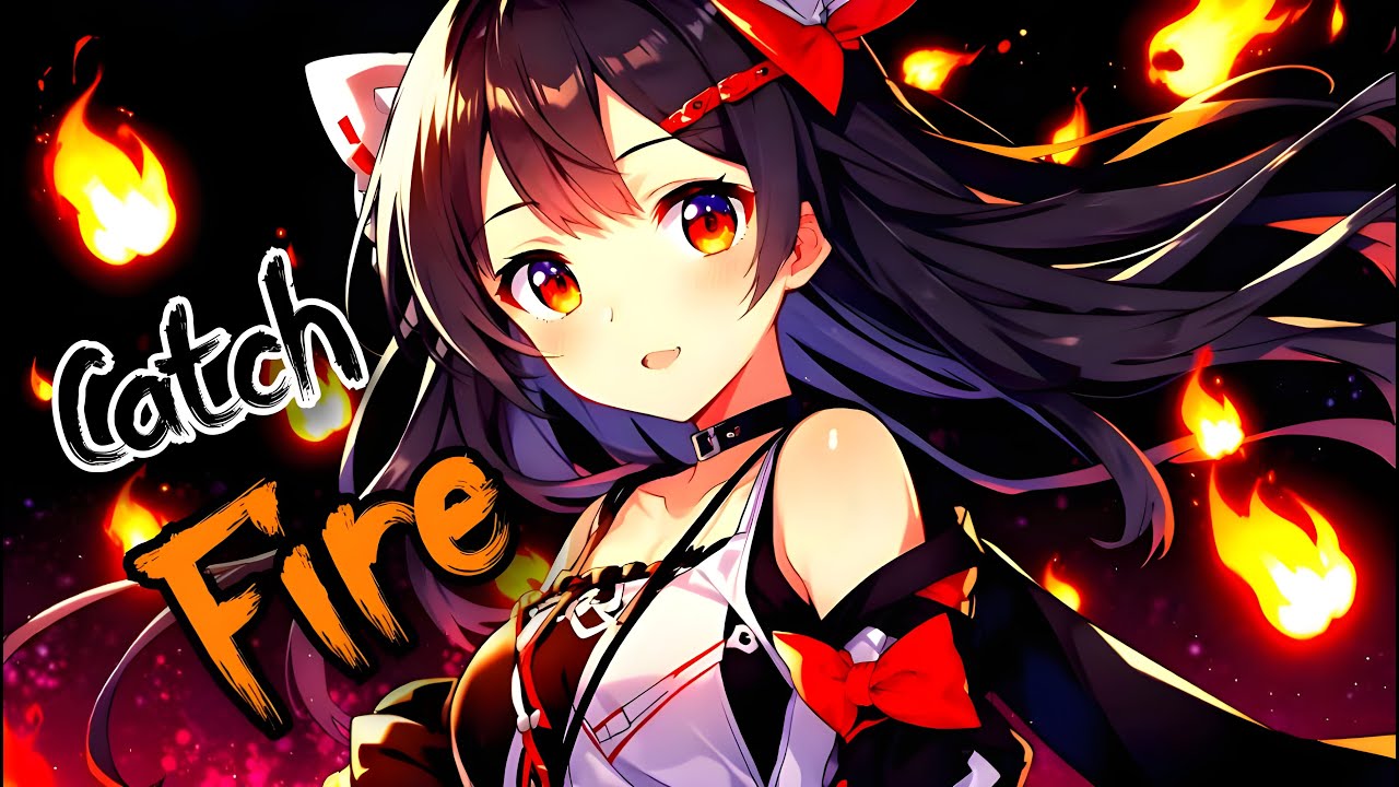 Nightcore - Catch Fire [LYRICS]