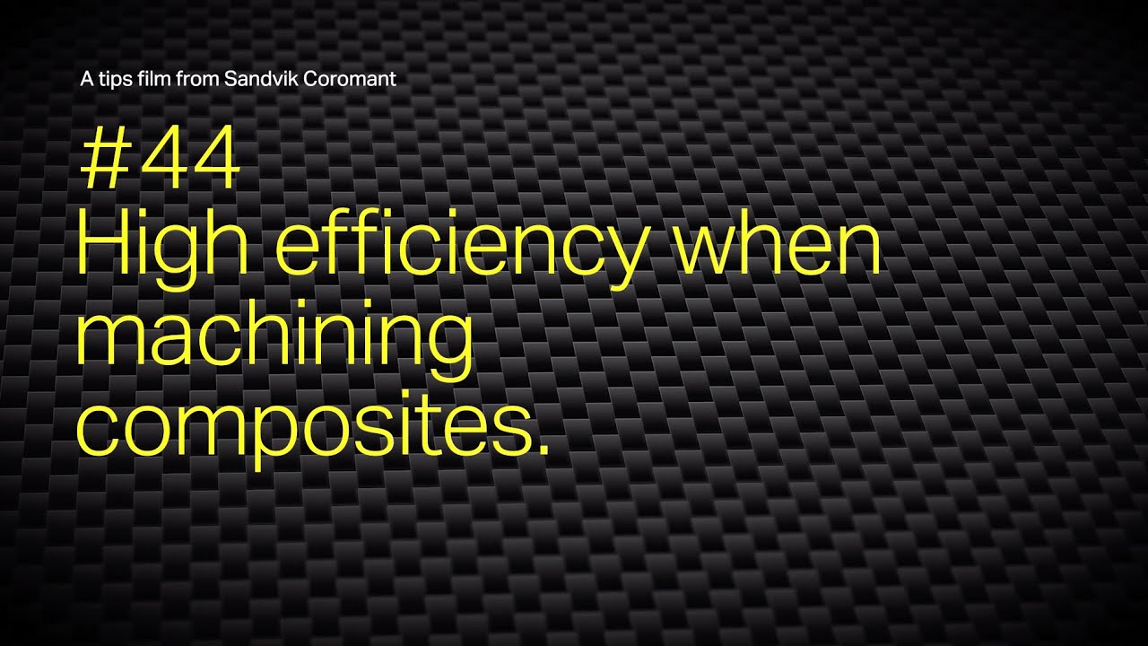 Tips film #44 - High efficiency when machining composites