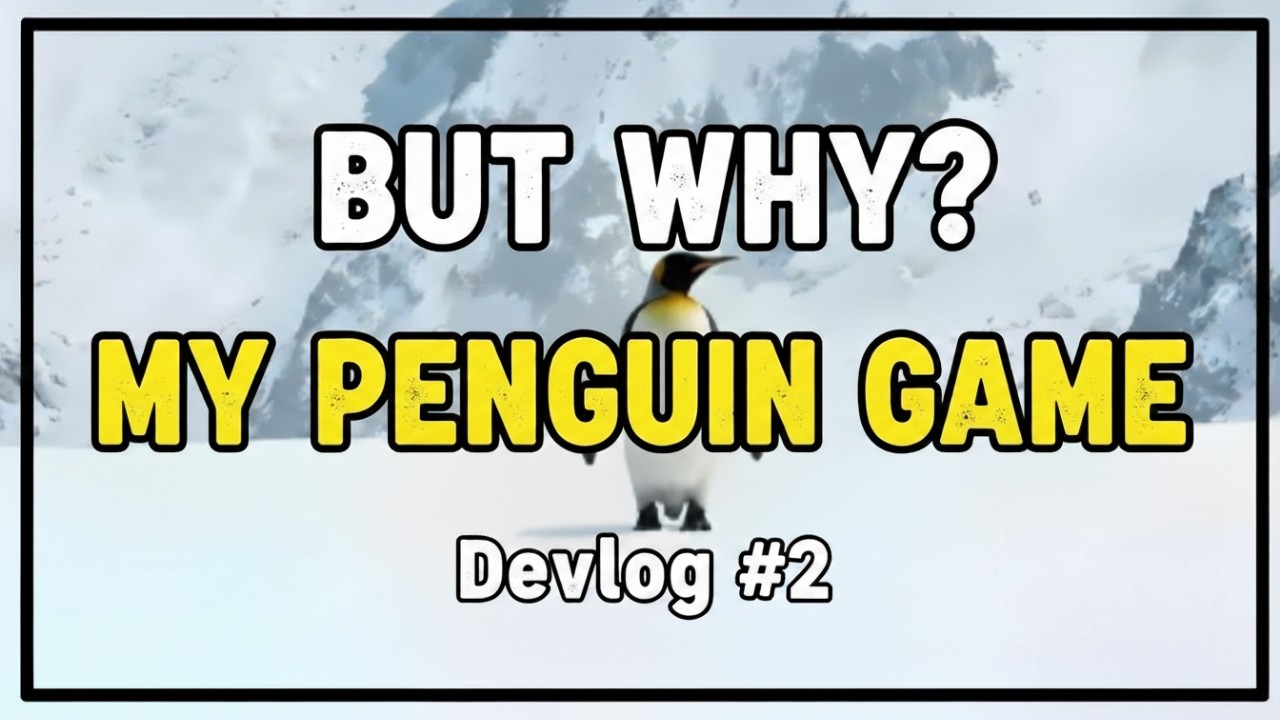 Making my penguin game BUT WHY? Devlog #2