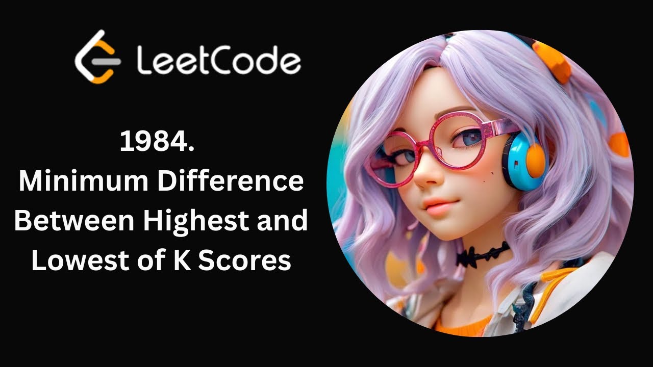 LeetCode 1984 | Minimum Difference Between Highest and Lowest of K Scores | Day 25/365