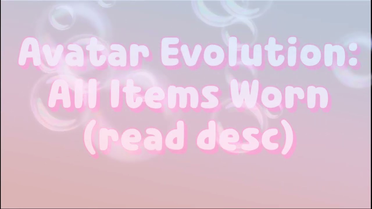 Avatar Evolution: All Items Worn (read desc)