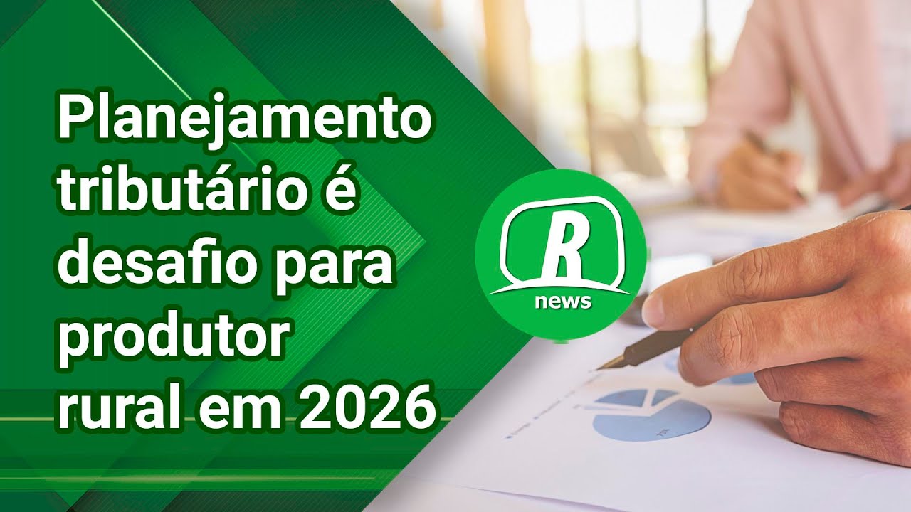 Planejamento tributário é desafio para garantir rentabilidade do produtor em 2026