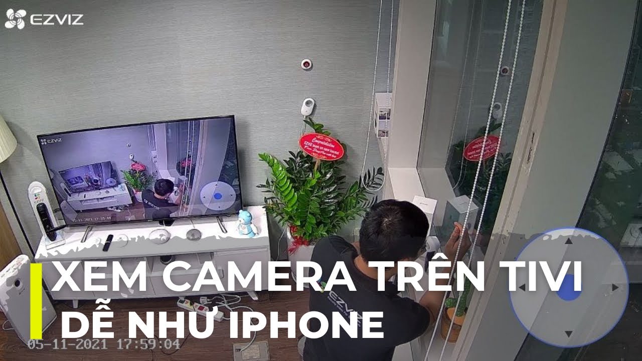 Dùng Tivi Sony xem Camera nhanh và dễ như Iphone - Cài đặt Camera Ezviz trên Smart Tv