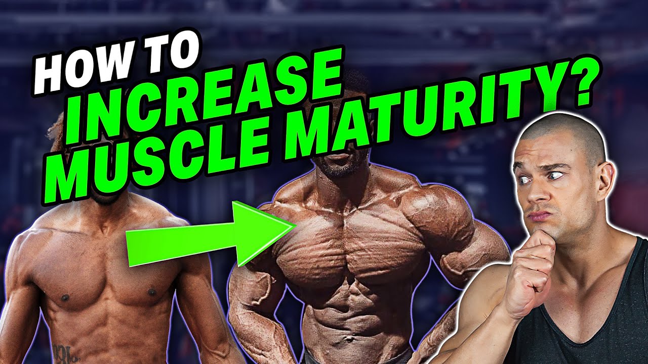 How To Increase Muscle Maturity & Muscle Density?