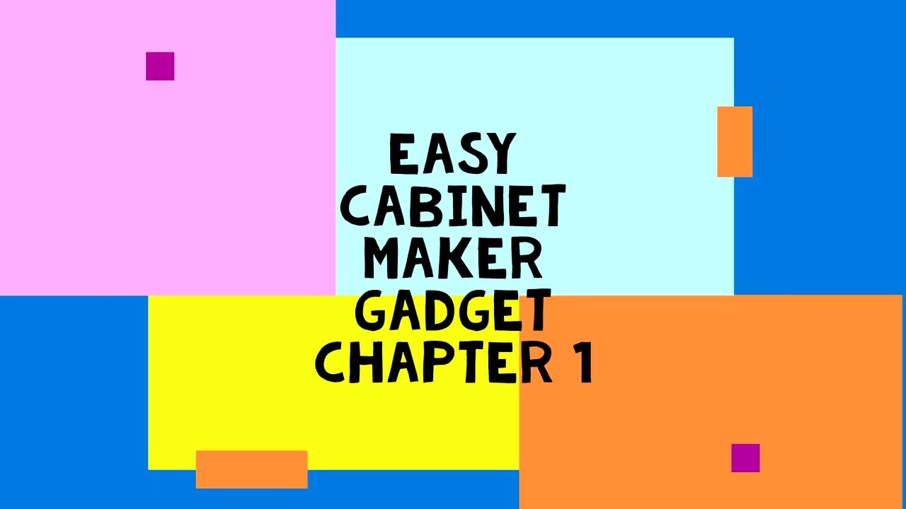 Easy Cabinet Maker Gadget Chapter 1