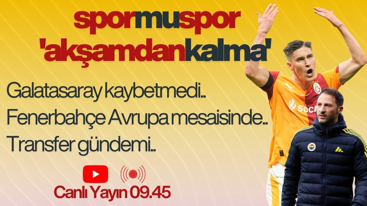 AKŞAMDAN KALMA | Galatasaray Kaybetmedi | Fenerbahçe Avrupa Mesaisinde | Transfer Gündemi
