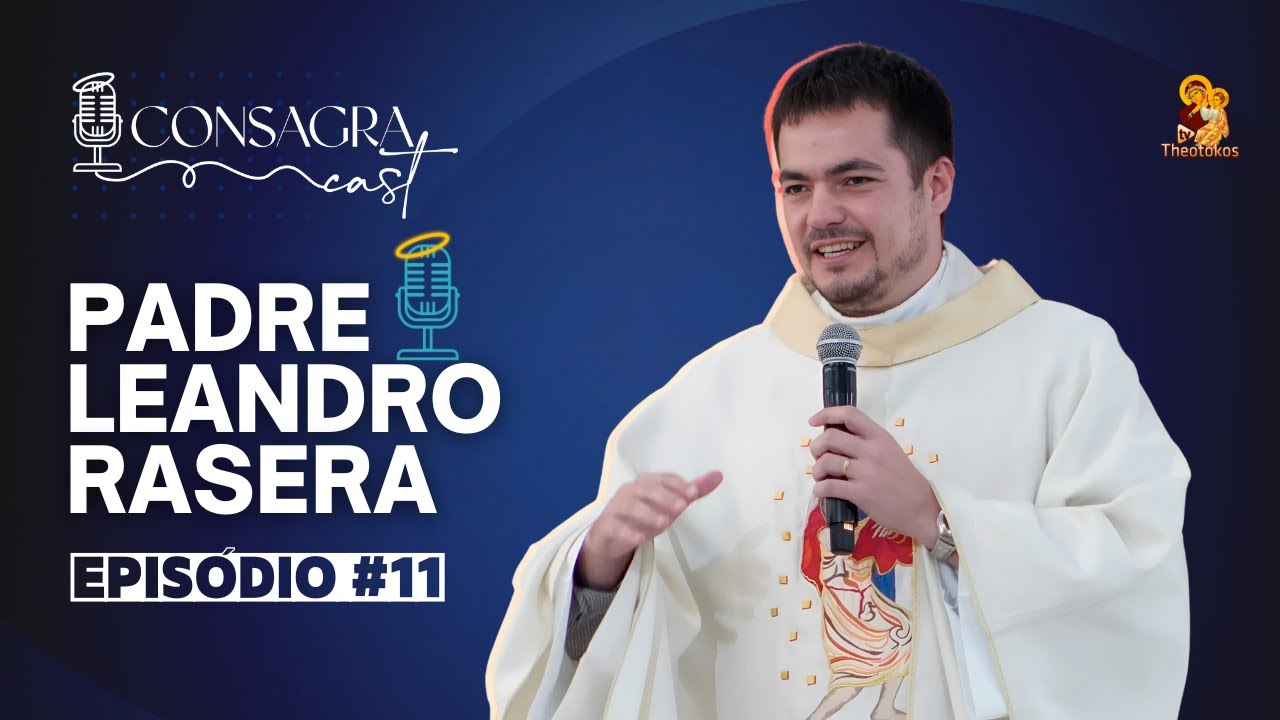 ConsagraCast | Ep. #11 | com Padre Leandro Rasera