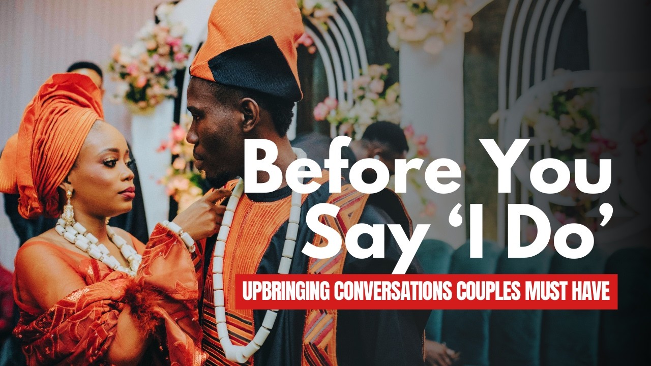 Before You Say 'I Do' - Upbringing Conversations Couples MUST Have!