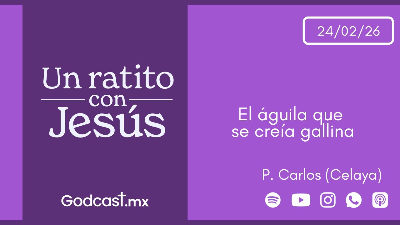 El águila que se creía gallina | GodCast 24 feb 2026