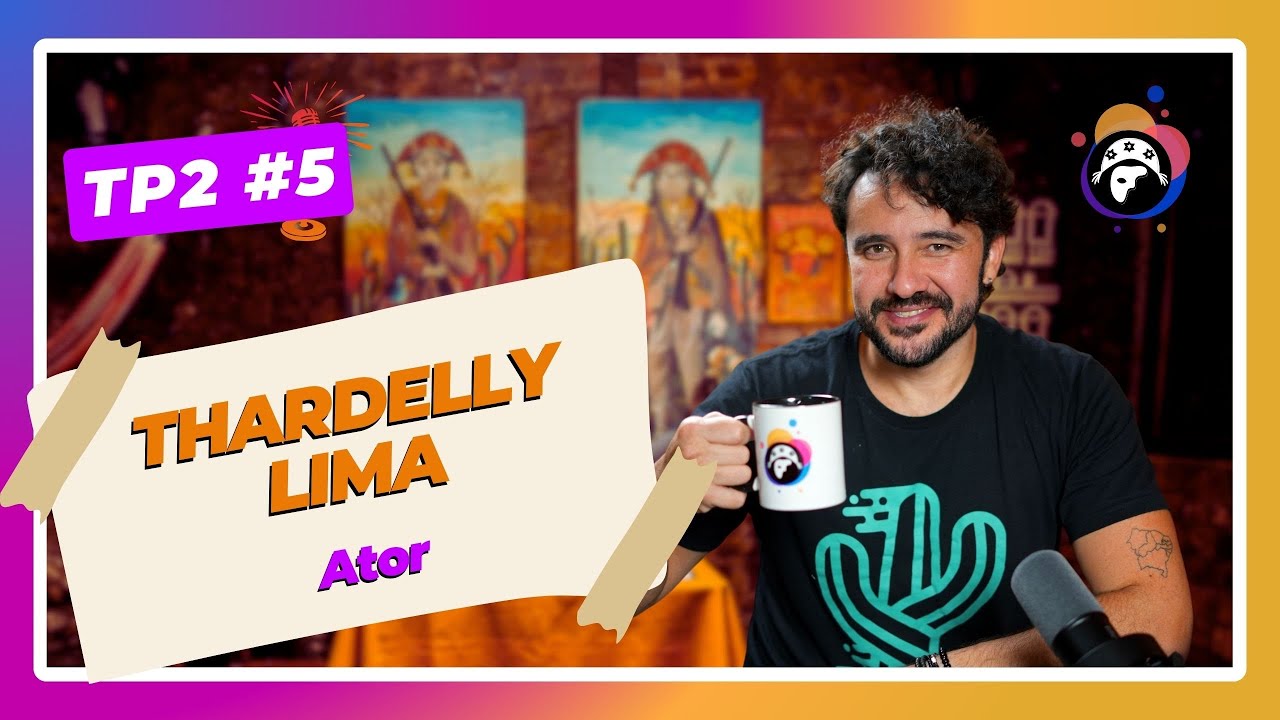 TP2 #5 Thardelly Lima | O Ator Nordestino