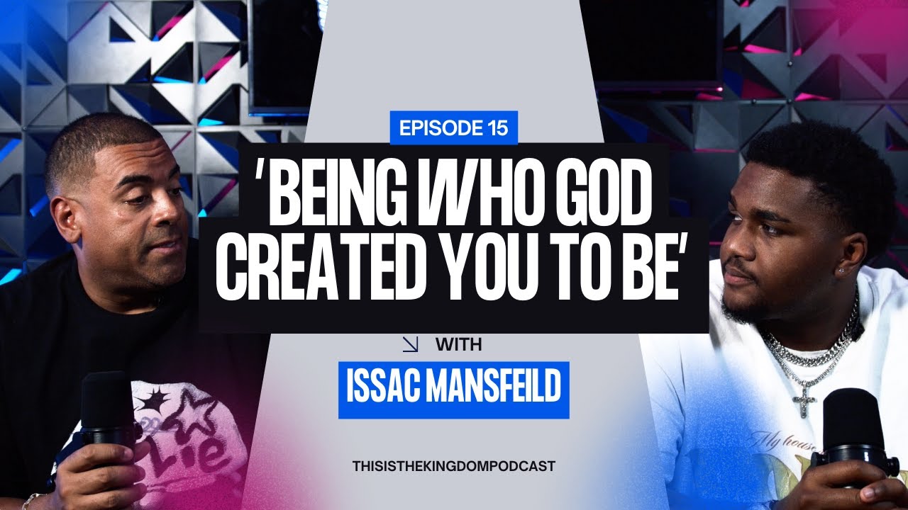 Being Who God Created You To Be ft. Issac Mansfield | This is The Kingdom Podcast