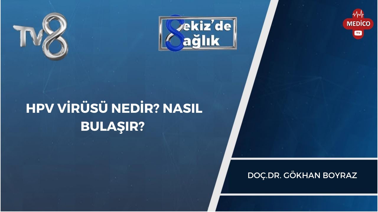 HPV VİRÜSÜ NEDİR? NASIL BULAŞIR? | DOÇ.DR. GÖKHAN BOYRAZ | 8'de Sağlık