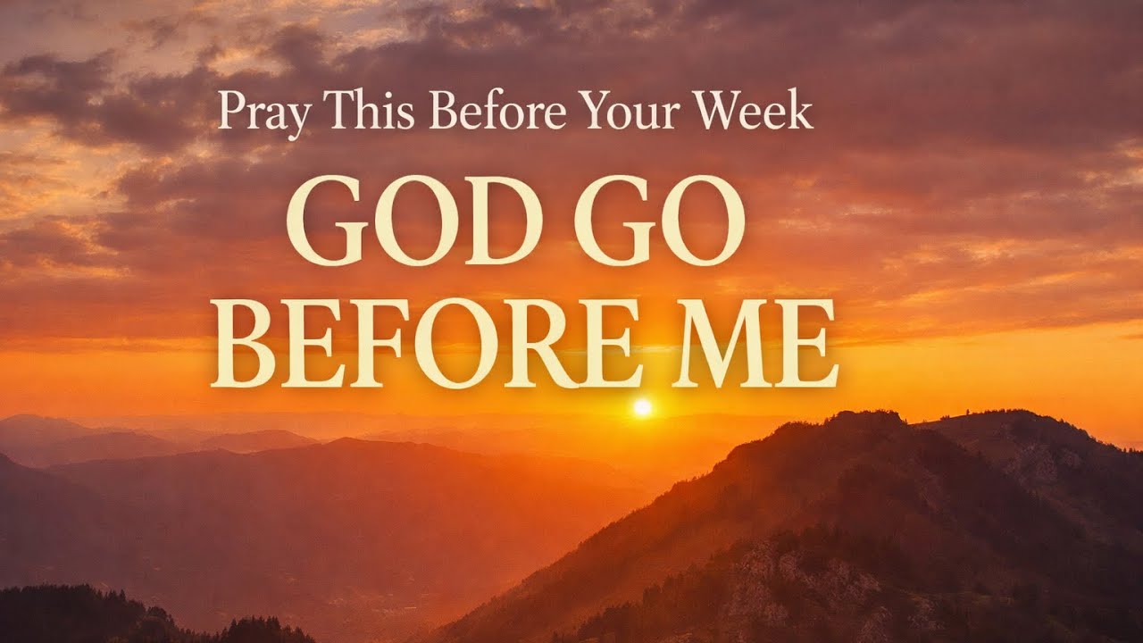 Pray This Before You Start Your Week | God Go Before Me