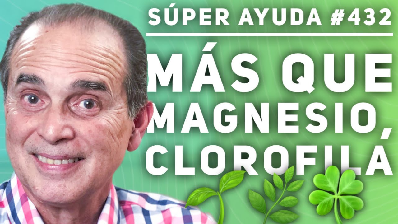 SÚPER AYUDA #432  Más que Magnesio, Clorofila