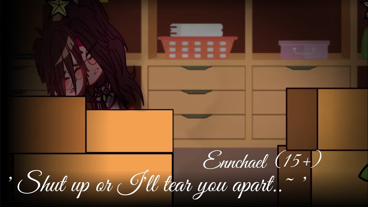 ' Shut up or I'll tear you apart..~ ' | | Ennchael (15+) don't watch if u don't like it 🧍🏻‍♀️| | JR_