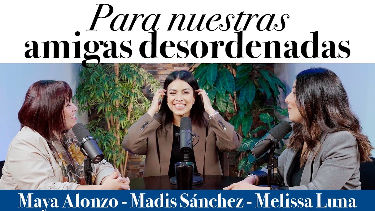 Para nuestras amigas desordenadas - Maya Alonzo, Madis Sánchez y Meli de Luna