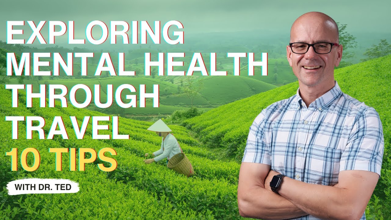 Exploring Mental Health Through Travel - 10 Tips