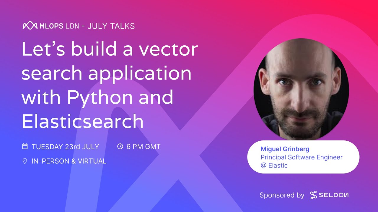 Build a Vector Search App with Python & ElasticSearch - MLOps London July 2024 - Miguel Grinberg