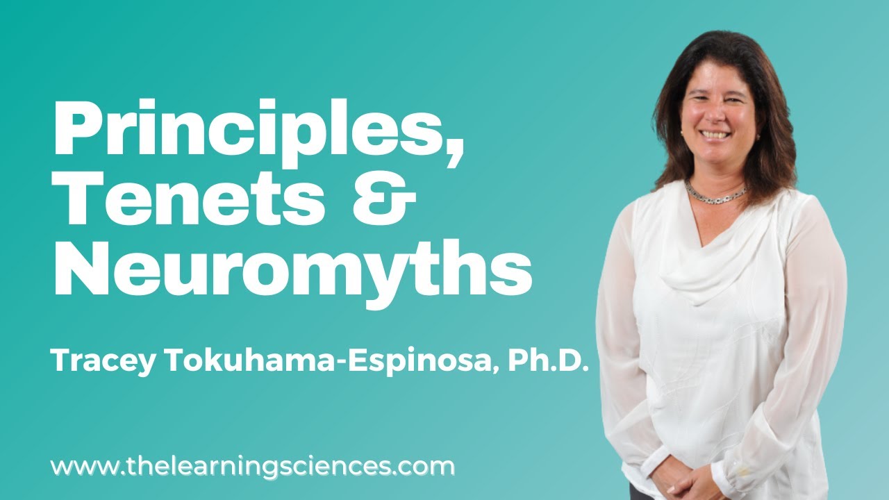 Principles, Tenets and Neuromyths by Tracey Tokuhama-Espinosa, Ph.D.