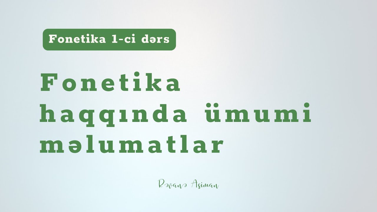 Fonetika haqqında ümumi məlumatlar - Azərbaycan dili dərsləri 001