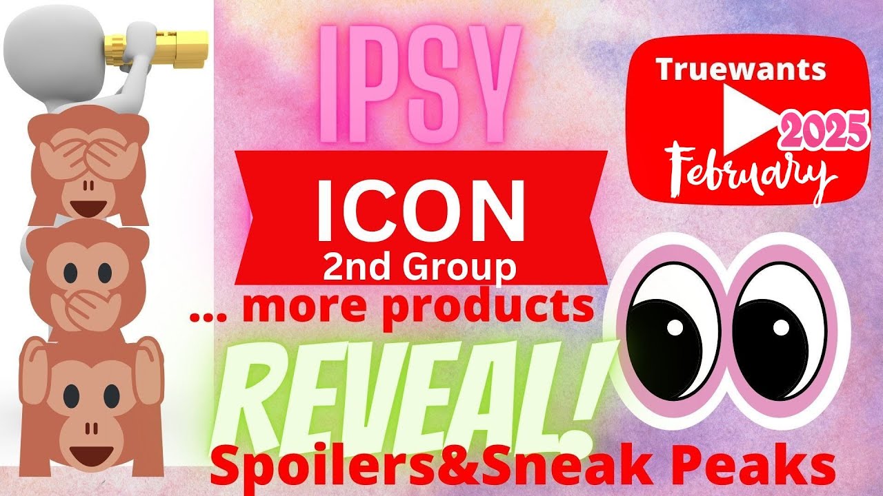 IPSY February 2025 Spoiler ICON 2nd SneekPeak Products & Collaborator Revealed! Informative Video