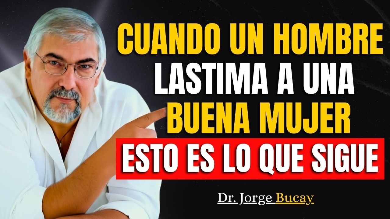 Cuando un hombre hiere a una buena mujer, esto es lo que sigue | Jorge Bucay